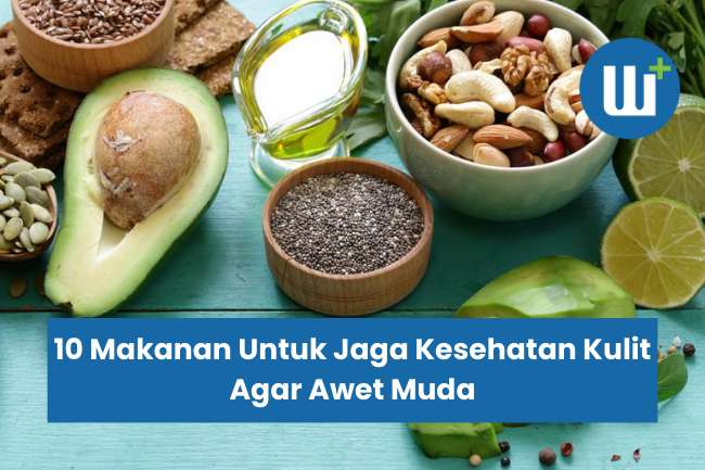 10 Makanan Untuk Jaga Kesehatan Kulit Agar Awet Muda